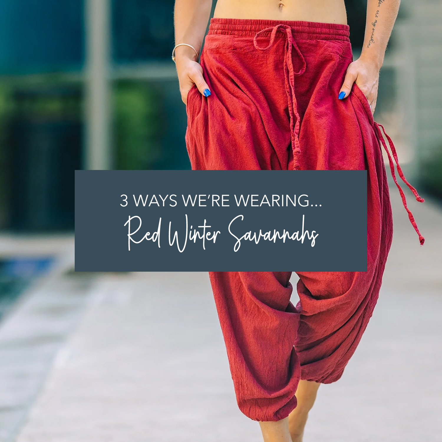 WAYS WE'RE WEARING... Red Winter Savannahs