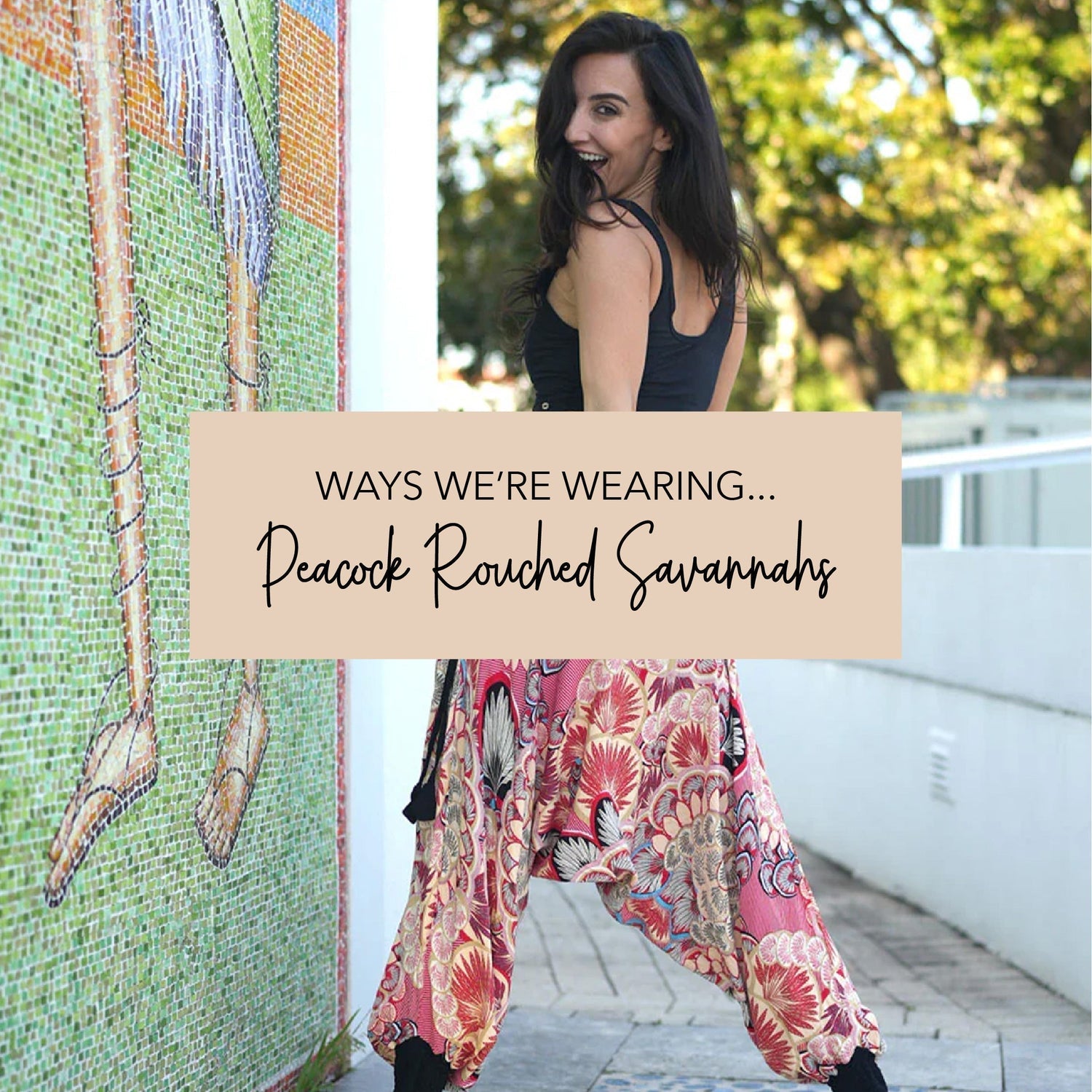 WAYS WE'RE WEARING... Peacock Rouched Savannahs